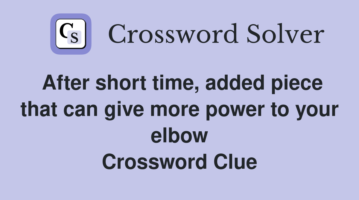 After short time, added piece that can give more power to your elbow